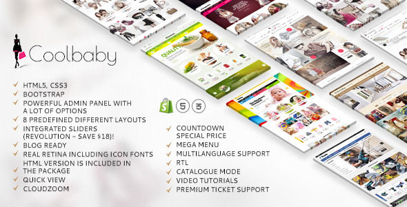 Coolbaby by Etheme is a Shopify theme which features Retina display support, parallax elements, support for RTL languages, Mega Menu, fully responsive layouts, search engine optimization, Google Fonts support, Revolution Slider, Bootstrap framework utilization and  a grid layout.