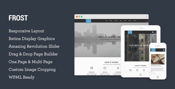 Frost by Tommusrhodus is a WordPress theme which features Retina display support, parallax elements, one page layouts, fully responsive layouts, search engine optimization, Google Fonts support, Revolution Slider, clean design, Bootstrap framework utilization, support for photo galleries, can be used for your portfolio, magazine style layouts, is great for your personal site, flat design aesthetics and a grid layout.