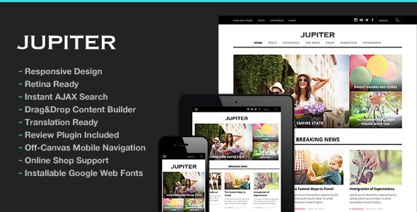 Jupiter Responsive Magazine Theme by ThemeGoods is a news magazine WordPress theme with video support which features Retina display support, support for RTL languages, Mega Menu, fully responsive layouts, search engine optimization, Google Fonts support, Revolution Slider, WooCommerce integration, clean design, magazine style layouts and minimal design.