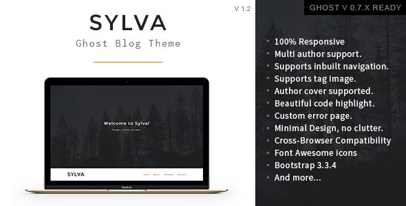 Sylva by GBJsolution is a Ghost theme which features Retina display support, support for RTL languages, fully responsive layouts, Google Fonts support, clean design, Bootstrap framework utilization, is great for your personal site, blogging related layouts and optimizations, flat design aesthetics, masonry post layouts and  minimal design.
