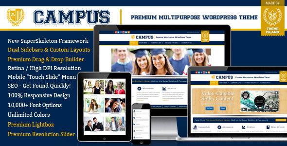 Campus by ThemeIsland is a WordPress theme for colleges and universities which features Retina display support, fully responsive layouts, search engine optimization, Google Fonts support, Revolution Slider, WooCommerce integration, clean design, has a portfolio layout option, corporate style visuals and a grid layout.