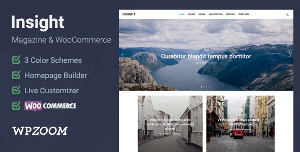 Insight by WPZOOM is a news magazine WordPress theme which features Retina display support, fully responsive layouts, Revolution Slider, WooCommerce integration, support for photo galleries, magazine style layouts, a grid layout and minimal design.